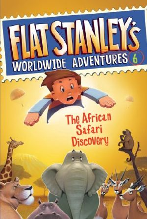 [Flat Stanley's Worldwide Adventures 06] • The African Safari Discovery